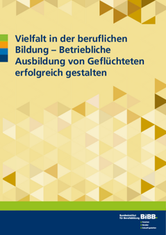 Coverbild: Vielfalt in der beruflichen Bildung – Betriebliche Ausbildung von Geflüchteten erfolgreich gestalten