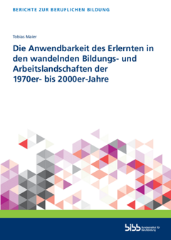 Coverbild: Die Anwendbarkeit des Erlernten in den wandelnden Bildungs- und Arbeitslandschaften der 1970er- bis 2000er-Jahre