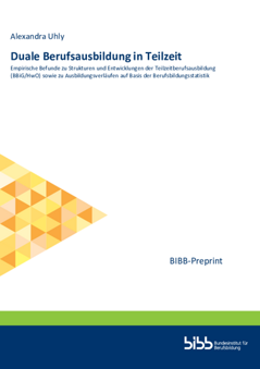 Coverbild: Duale Berufsausbildung in Teilzeit : Empirische Befunde zu Strukturen und Entwicklungen der Teilzeitberufsausbildung (BBiG/HwO) sowie zu Ausbildungsverläufen auf Basis der Berufsbildungsstatistik