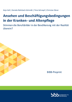 Coverbild: Ansehen und Beschäftigungsbedingungen in der Kranken- und Altenpflege : Stimmen die Berufsbilder in der Bevölkerung mit der Realität überein?