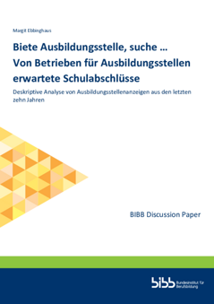 Coverbild: Biete Ausbildungsstelle, suche… Von Betrieben für Ausbildungsstellen erwartete Schulabschlüsse : Deskriptive Analyse von Ausbildungsstellenanzeigen aus den letzten zehn Jahren