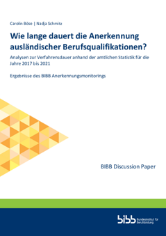 Coverbild: Wie lange dauert die Anerkennung ausländischer Berufsqualifikationen? Analysen zur Verfahrensdauer anhand der amtlichen Statistik für die Jahre 2017 bis 2021 ; Ergebnisse des BIBB Anerkennungsmonitorings