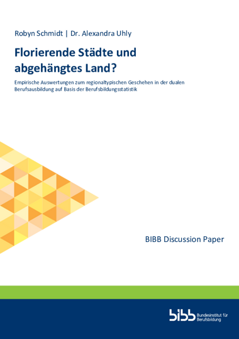 Coverbild: Florierende Städte und abgehängtes Land : empirische Auswertungen zum regionaltypischen Geschehen in der dualen Berufsausbildung auf Basis der Berufsbildungsstatistik