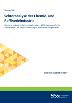 Coverbild: Sektoranalyse der Chemie- und Raffinerieindustrie : eine Untersuchung im Rahmen des Projekts „H2PRO: Wasserstoff – Ein Zukunftsthema der beruflichen Bildung im Kontext der Energiewende“