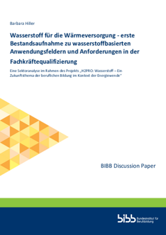 Coverbild: Wasserstoff für die Wärmeversorgung - erste Bestandsaufnahme zu wasserstoffbasierten Anwendungsfeldern und Anforderungen in der Fachkräftequalifizierung : eine Sektoranalyse im Rahmen des Projekts „H2PRO: Wasserstoff – Ein Zukunftsthema der beruflichen Bildung im Kontext der Energiewende“