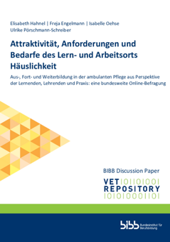 Coverbild: Attraktivität, Anforderungen und Bedarfe des Lern- und Arbeitsorts Häuslichkeit: Aus-, Fort- und Weiterbildung in der ambulanten Pflege aus Perspektive der Lernenden, Lehrenden und Praxis : eine bundesweite Online-Befragung