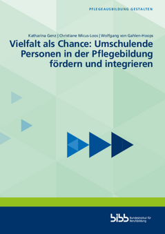 Coverbild: Vielfalt als Chance: Umschulende Personen in der Pflegebildung fördern und  integrieren