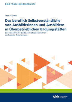 Coverbild: Das beruflich Selbstverständliche von Ausbilderinnen und Ausbildern in Überbetrieblichen Bildungsstätten