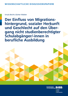 Coverbild: Der Einﬂuss von Migrationshintergrund, sozialer Herkunft und Geschlecht auf den Übergang nicht studienberechtigter Schulabgänger/-innen in beruﬂiche Ausbildung