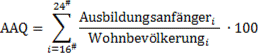 Grafik: Grafik der Formel: AAQ gleich, Summe von i gleich 16 bis 24, Bruch, Ausbildungsanfänger mit unterem Index i durch Wohnbevölkerung mit unterem Index i, multipliziert mit 100; Legende: Legende: i gleich Alter; Ausbildungsanfänger/-innen im Alter von „16 und jünger“ werden in der unteren Altersgruppe zusammengefasst, jene im Alter von „24 und älter“ werden in der oberen Altersgruppe zusammengefasst. Bezüglich der Wohnbevölkerung gehen die einzelnen Altersjahrgänge von 16 bis 24 je Teilquote ein.